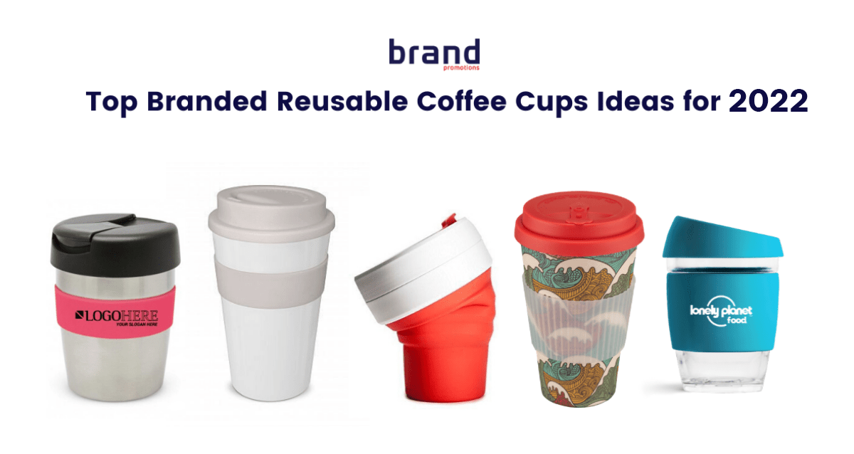 Top Branded Reusable Coffee Cups Ideas for 2022 Unique Promo Products
